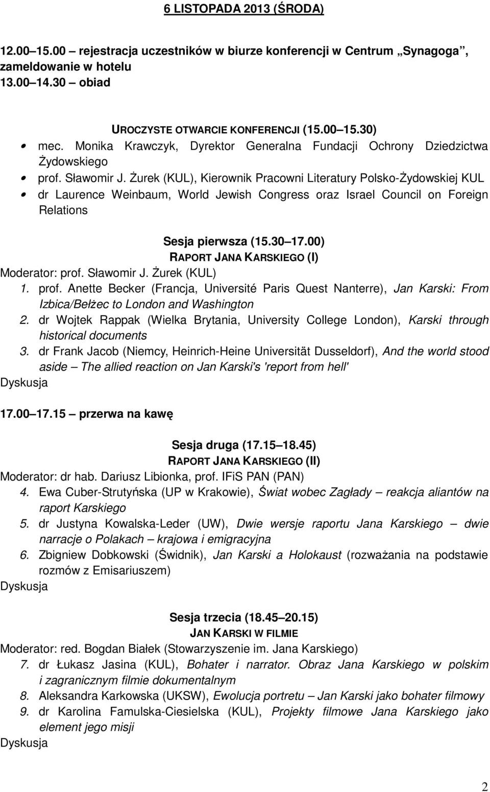 śurek (KUL), Kierownik Pracowni Literatury Polsko-śydowskiej KUL dr Laurence Weinbaum, World Jewish Congress oraz Israel Council on Foreign Relations Sesja pierwsza (15.30 17.