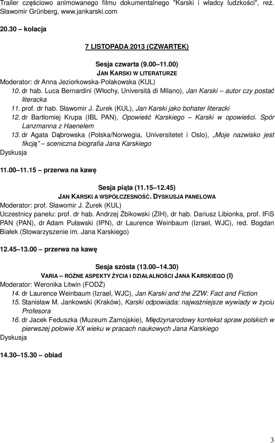 śurek (KUL), Jan Karski jako bohater literacki 12. dr Bartłomiej Krupa (IBL PAN), Opowieść Karskiego Karski w opowieści. Spór Lanzmanna z Haenelem 13.