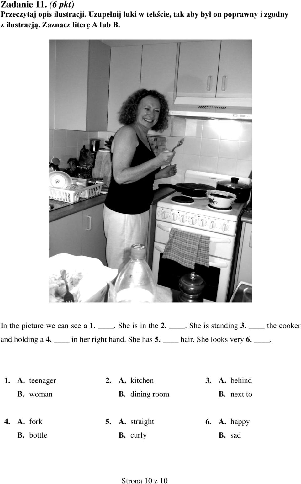 In the picture we can see a 1.. She is in the 2.. She is standing 3. the cooker and holding a 4.