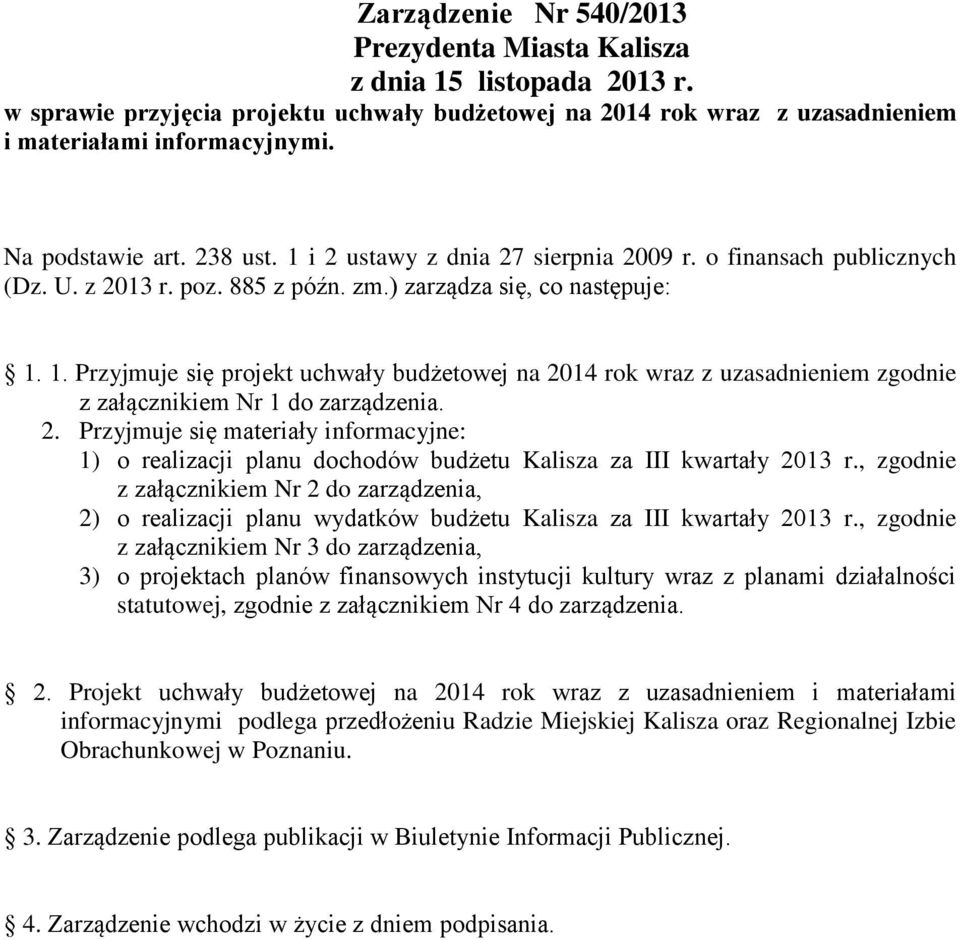 2. Przyjmuje się materiały informacyjne: 1) o realizacji planu dochodów budżetu Kalisza za III kwartały 2013 r.