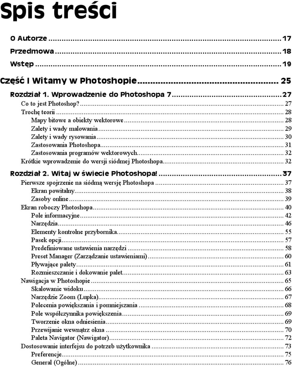 ..p...p... 39 Ekran roboczy Photoshopa...p...p..40 Pole informacyjne...p...p....42 Narzędzia...p...p... 46 Elementy kontrolne przybornika...p... 55 Pasek opcji...p...p... 57 Predefiniowane ustawienia narzędzi.