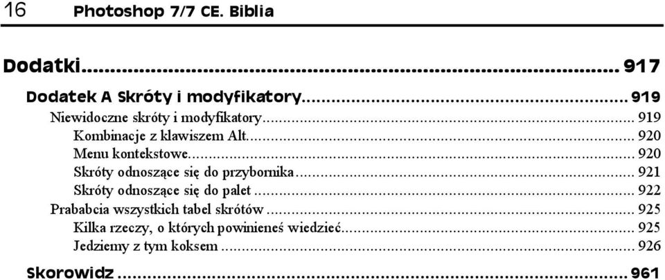 ..p... 922 Prababcia wszystkich tabel skrótów...p... 925 Kilka rzeczy, o których powinieneś wiedzieć.