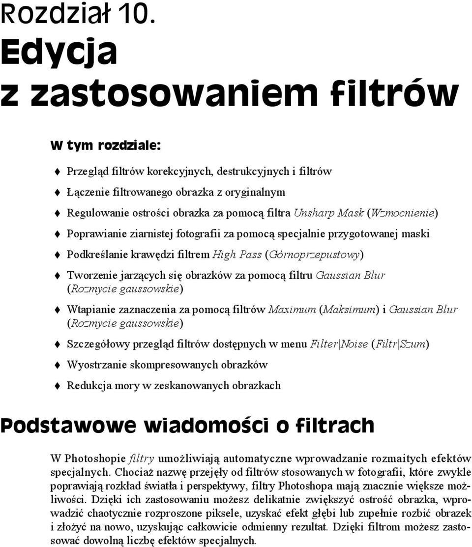 Wtapianie zaznaczenia za pomocą filtrów Maximum (Maksimum) i Gaussian Blur (Rozmycie gaussowskie) Szczegółowy przegląd filtrów dostępnych w menu Filter Noise (Filtr Szum) Wyostrzanie skompresowanych