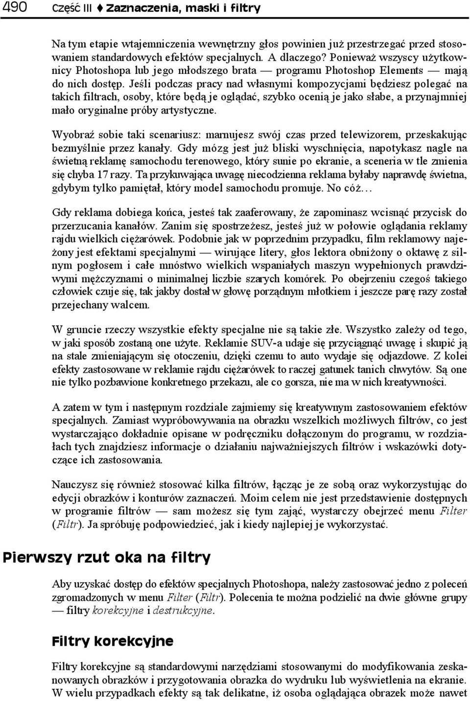 Jeśli podczas pracy nad własnymi kompozycjami będziesz polegać na takich filtrach, osoby, które będą je oglądać, szybko ocenią je jako słabe, a przynajmniej mało oryginalne próby artystyczne.