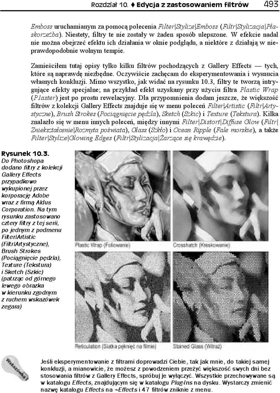 Zamieściłem tutaj opisy tylko kilku filtrów pochodzących z Gallery Effects tych, które są naprawdę niezbędne. Oczywiście zachęcam do eksperymentowania i wysnucia własnych konkluzji.