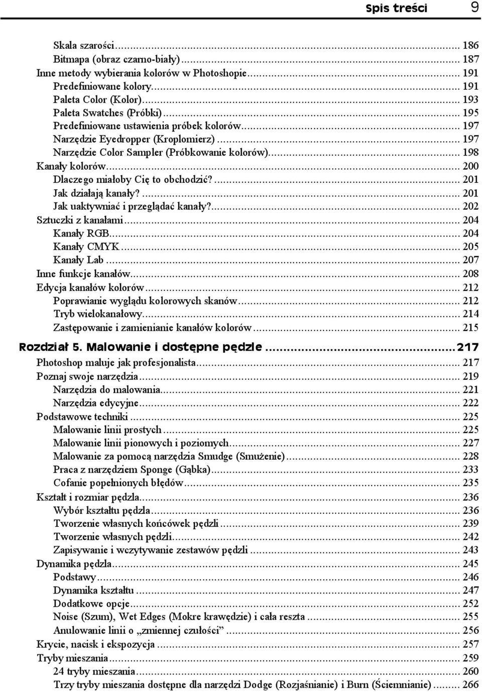 ...p... 201 Jak działają kanały?...p...p... 012 Jak uaktywniać i przeglądać kanały?...p... 202 Sztuczki z kanałami...p...p... 204 Kanały RGB...p...p... 204 Kanały CMYK...p...p... 205 Kanały Lab...p...p... 207 Inne funkcje kanałów.