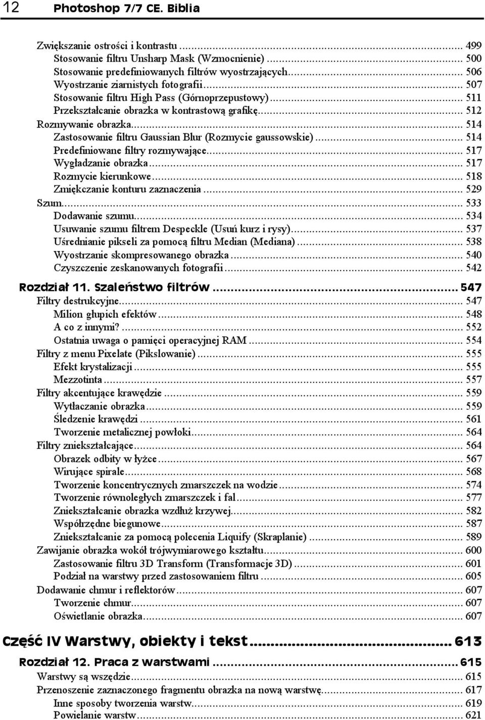..p... 517 Wygładzanie obrazka...p...p.. 517 Rozmycie kierunkowe...p...p. 518 Zmiękczanie konturu zaznaczenia...p... 529 Szum...p...p...... 533 Dodawanie szumu...p...p... 534 Usuwanie szumu filtrem Despeckle (Usuń kurz i rysy).