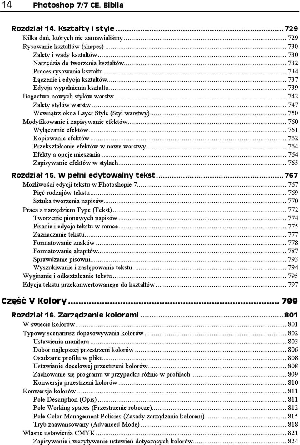 ..p... 760 Wyłączanie efektów...p...p... 761 Kopiowanie efektów...p...p... 762 Przekształcanie efektów w nowe warstwy...p... 764 Efekty a opcje mieszania...p... 764 Zapisywanie efektów w stylach...p... 765 Możliwości edycji tekstu w Photoshopie 7.