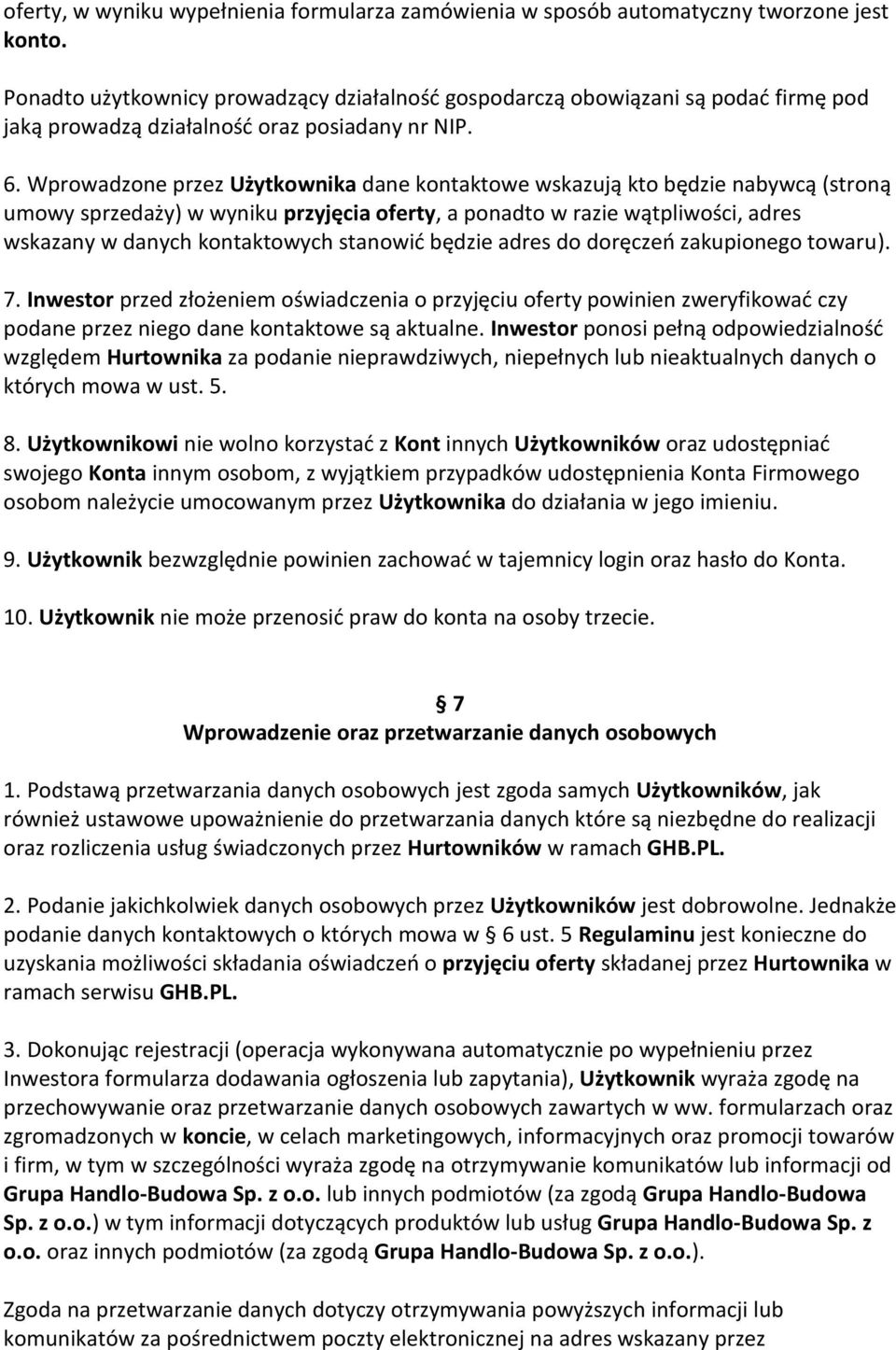 Wprowadzone przez Użytkownika dane kontaktowe wskazują kto będzie nabywcą (stroną umowy sprzedaży) w wyniku przyjęcia oferty, a ponadto w razie wątpliwości, adres wskazany w danych kontaktowych