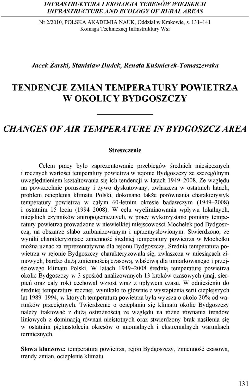 BYDGOSZCZ AREA Streszczenie Celem pracy było zaprezentowanie przebiegów średnich miesięcznych i rocznych wartości temperatury powietrza w rejonie Bydgoszczy ze szczególnym uwzględnieniem