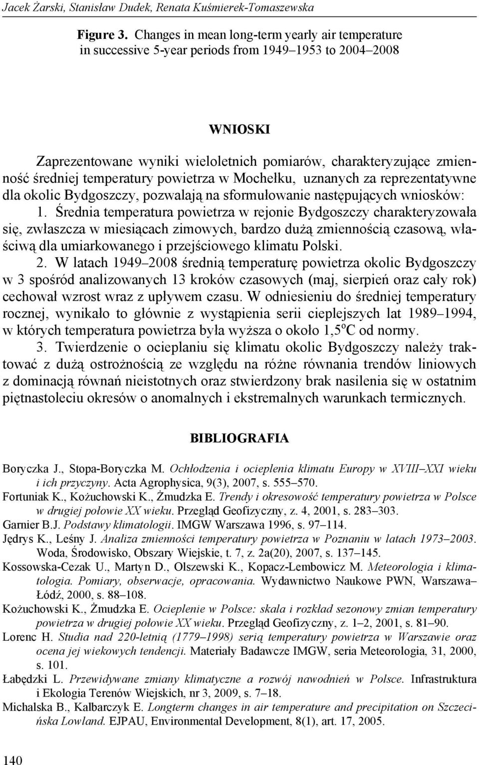 temperatury powietrza w Mochełku, uznanych za reprezentatywne dla okolic Bydgoszczy, pozwalają na sformułowanie następujących wniosków: 1.