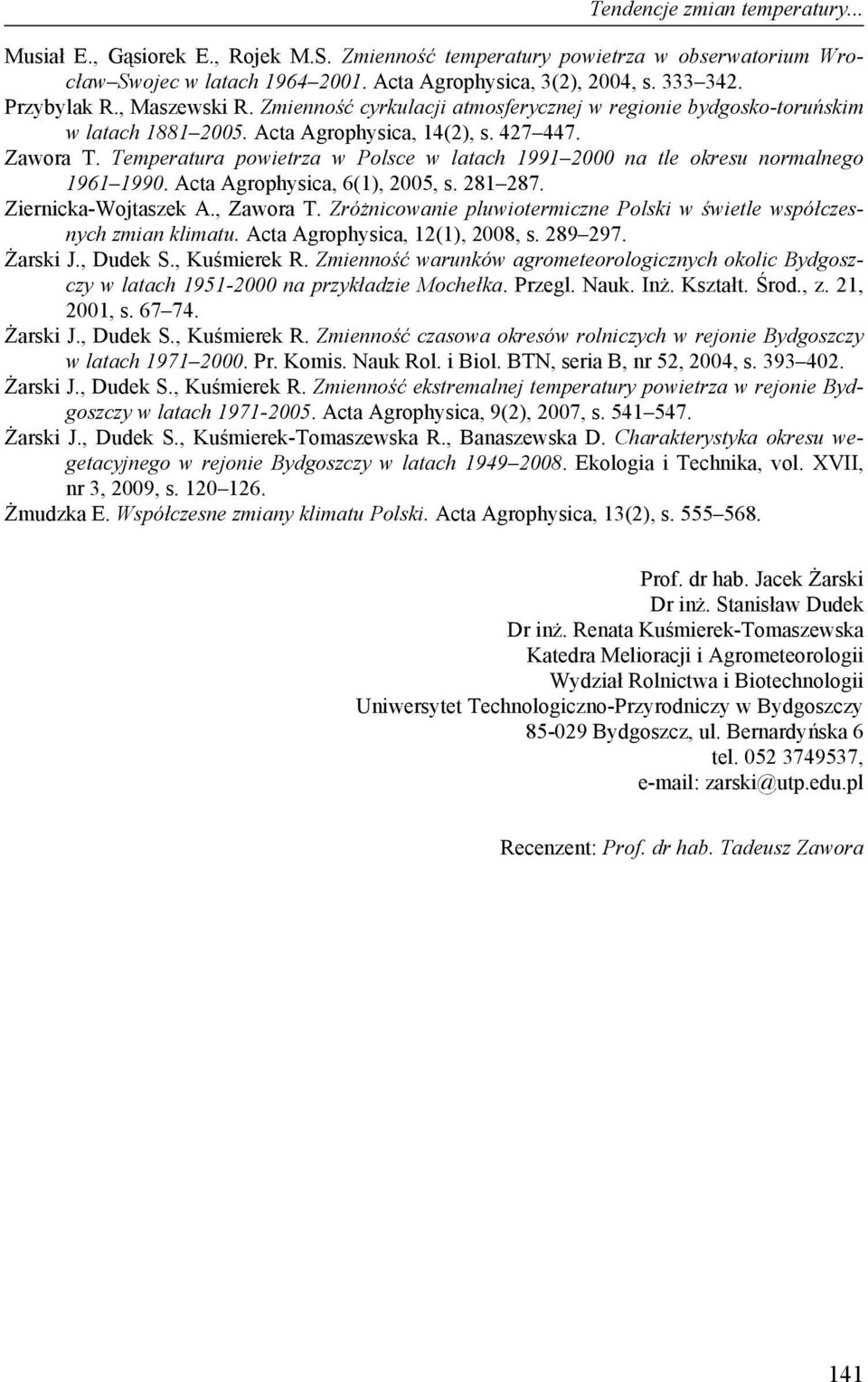 Temperatura powietrza w Polsce w latach 1991 2000 na tle okresu normalnego 1961 1990. Acta Agrophysica, 6(1), 2005, s. 281 287. Ziernicka-Wojtaszek A., Zawora T.