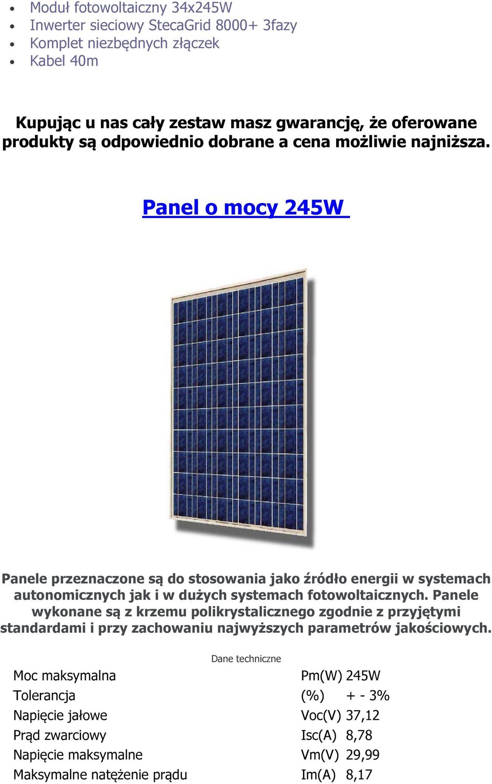Panel mcy 245W Panele przeznaczne są d stswania jak źródł energii w systemach autnmicznych jak i w dużych systemach ftwltaicznych.