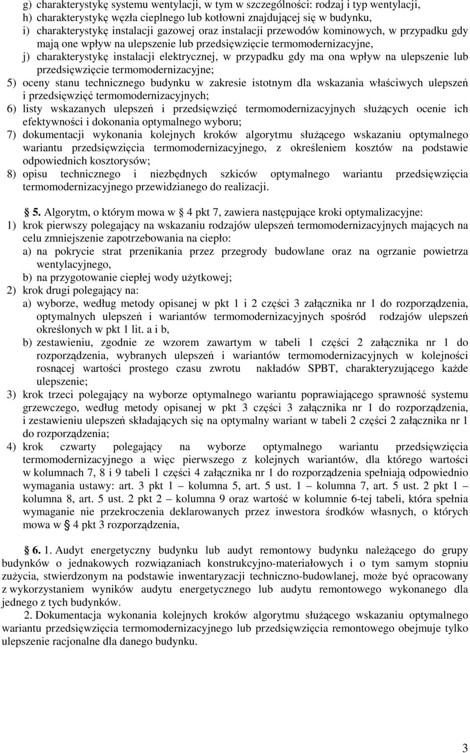 ulepszenie lub przedsięwzięcie termomodernizacyjne; 5) oceny stanu technicznego budynku w zakresie istotnym dla wskazania właściwych ulepszeń i przedsięwzięć termomodernizacyjnych; 6) listy