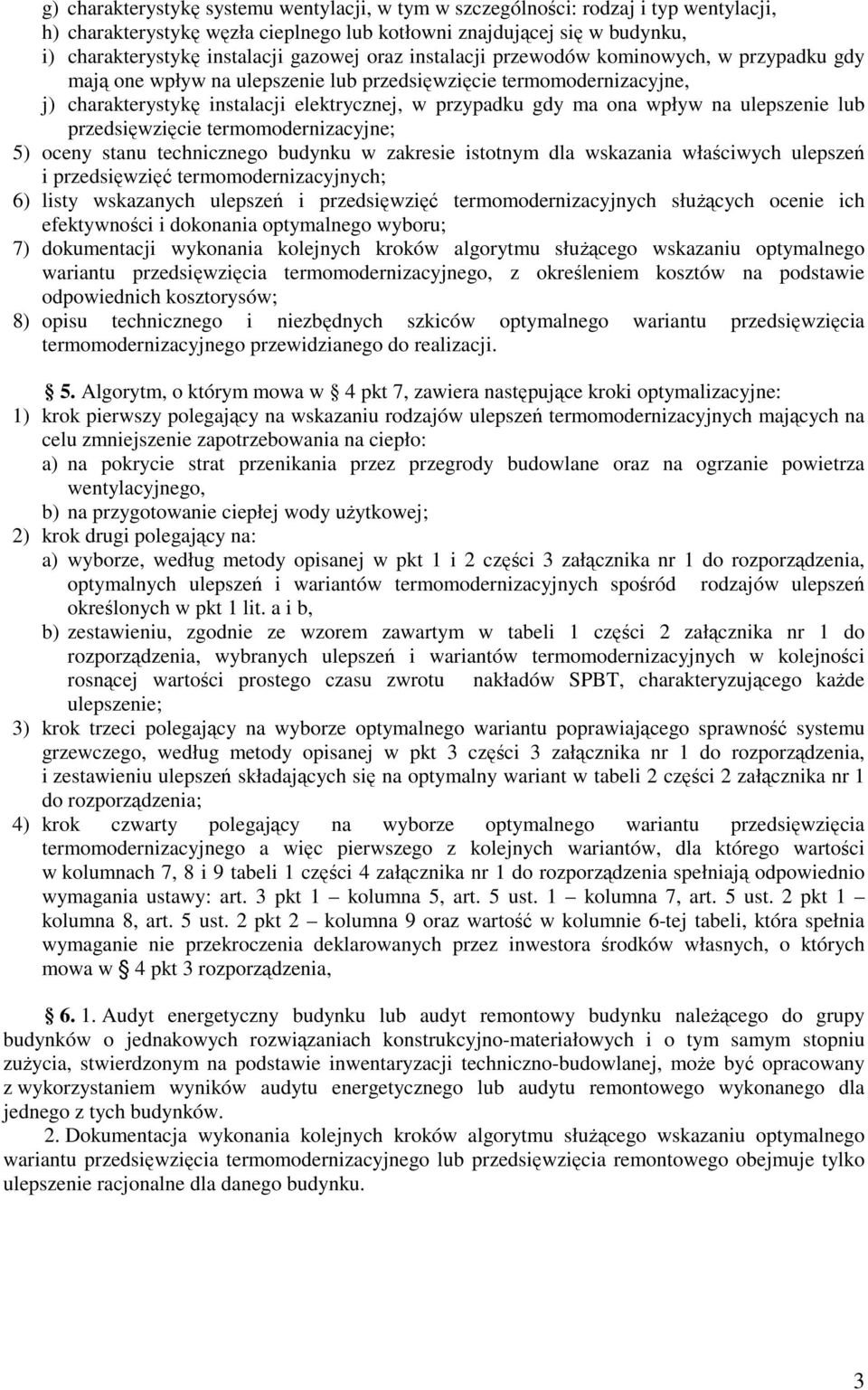 ulepszenie lub przedsięwzięcie termomodernizacyjne; 5) oceny stanu technicznego budynku w zakresie istotnym dla wskazania właściwych ulepszeń i przedsięwzięć termomodernizacyjnych; 6) listy