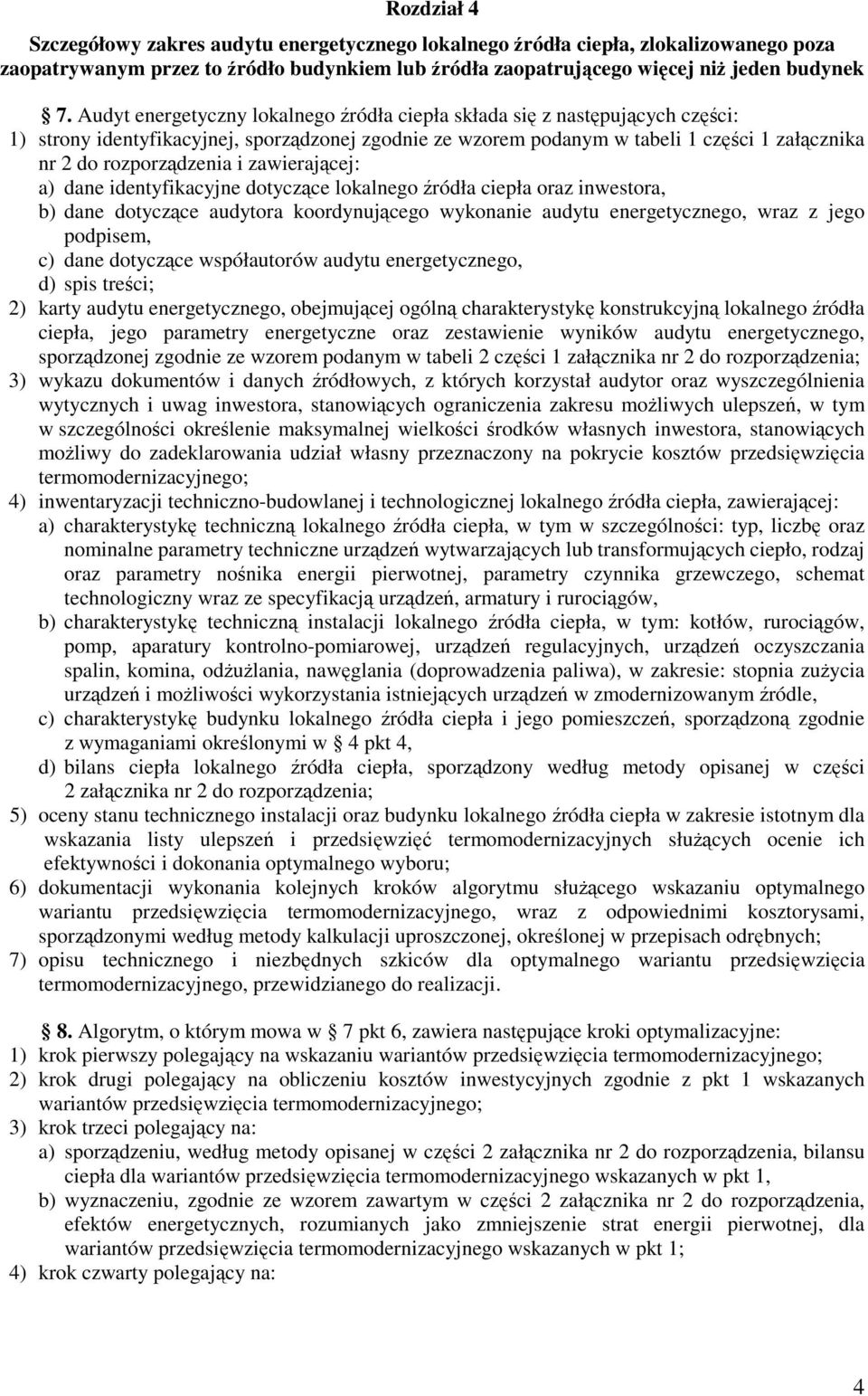 i zawierającej: a) dane identyfikacyjne dotyczące lokalnego źródła ciepła oraz inwestora, b) dane dotyczące audytora koordynującego wykonanie audytu energetycznego, wraz z jego podpisem, c) dane