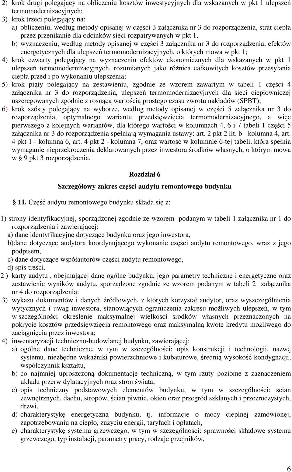 efektów energetycznych dla ulepszeń termomodernizacyjnych, o których mowa w pkt 1; 4) krok czwarty polegający na wyznaczeniu efektów ekonomicznych dla wskazanych w pkt 1 ulepszeń