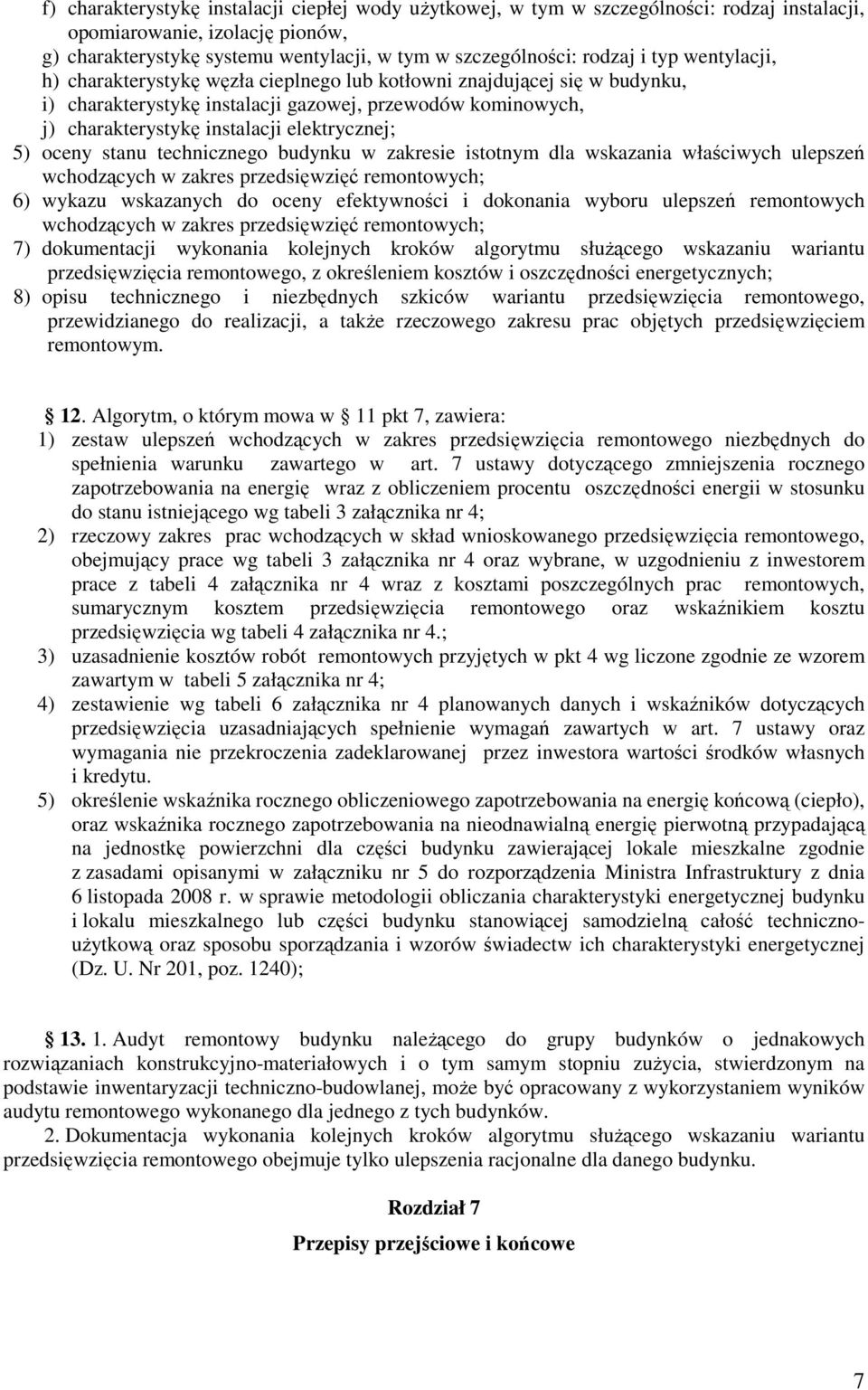 oceny stanu technicznego budynku w zakresie istotnym dla wskazania właściwych ulepszeń wchodzących w zakres przedsięwzięć remontowych; 6) wykazu wskazanych do oceny efektywności i dokonania wyboru