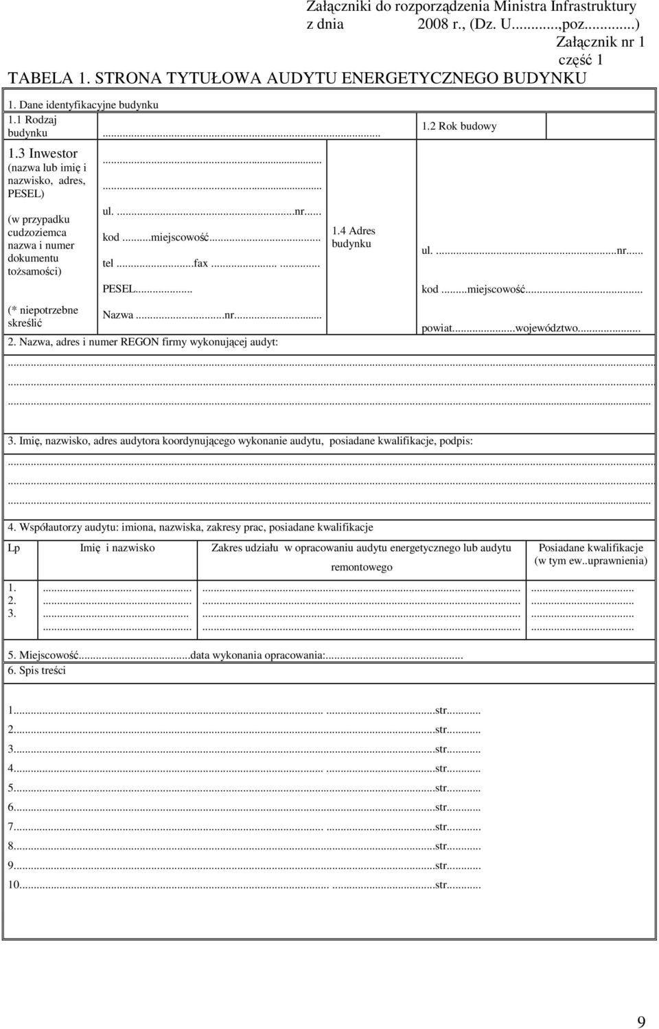.. tel...fax...... PESEL... Nazwa...nr... 2. Nazwa, adres i numer REGON firmy wykonującej audyt: 1.4 Adres budynku 1.2 Rok budowy ul....nr... kod...miejscowość... powiat...województwo............ 3.