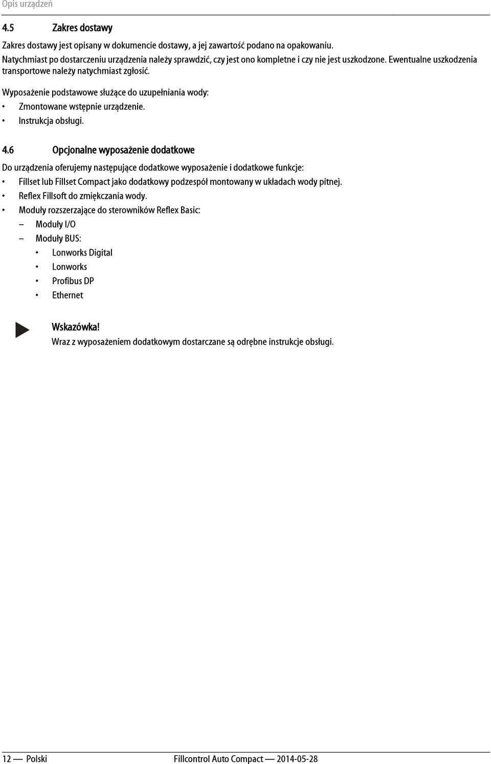 Wyposażenie podstawowe służące do uzupełniania wody: Zmontowane wstępnie urządzenie. Instrukcja obsługi. 4.