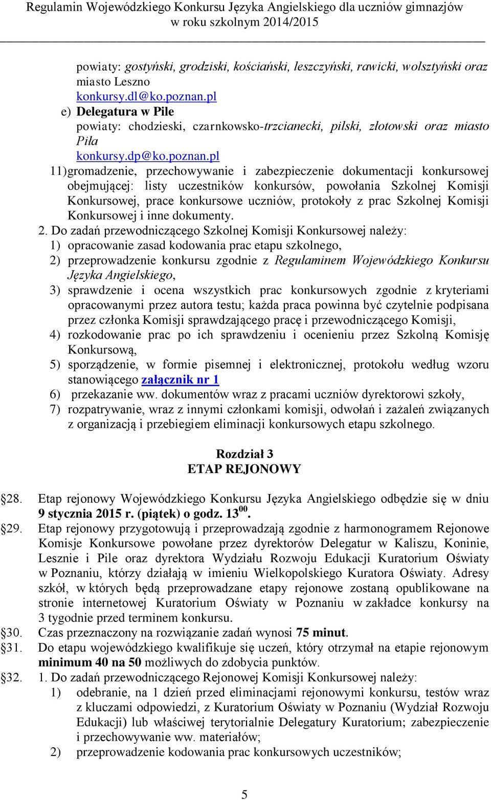 pl 11) gromadzenie, przechowywanie i zabezpieczenie dokumentacji konkursowej obejmującej: listy uczestników konkursów, powołania Szkolnej Komisji Konkursowej, prace konkursowe uczniów, protokoły z