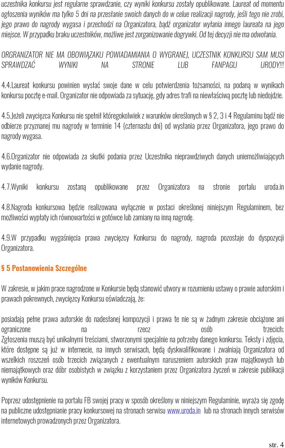 organizator wyłania innego laureata na jego miejsce. W przypadku braku uczestników, możliwe jest zorganizowanie dogrywki. Od tej decyzji nie ma odwołania.