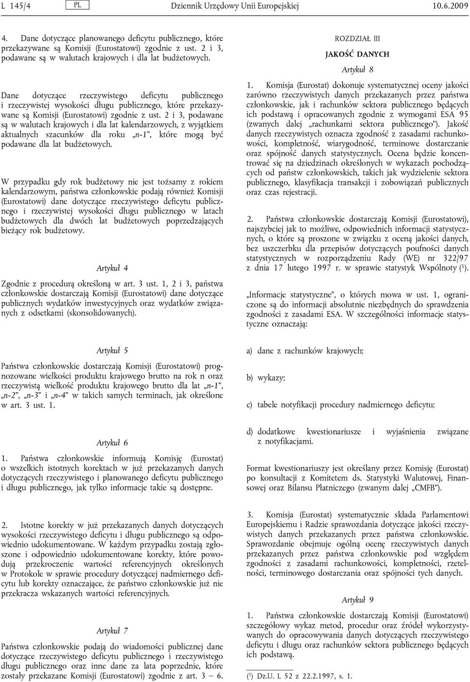 Dane dotyczące rzeczywistego deficytu publicznego i rzeczywistej wysokości długu publicznego, które przekazywane są Komisji (Eurostatowi) zgodnie z ust.