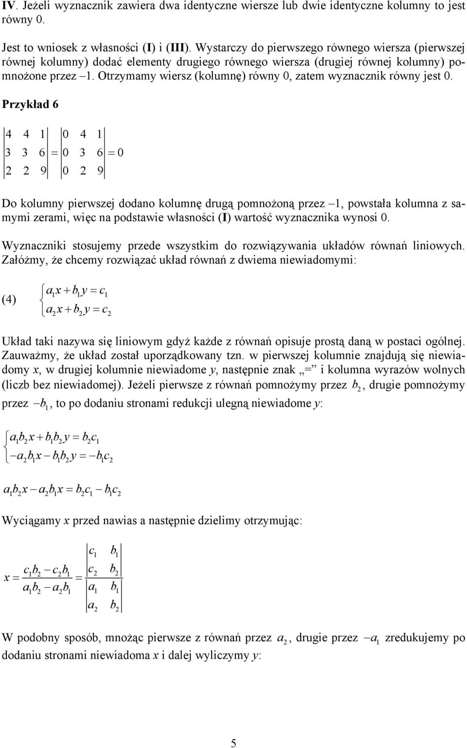 Przkłd 6 4 4 0 4 3 3 6 = 0 3 6 = 0 9 0 9 Do kolun pierwszej dodno kolunę drugą ponożoną przez, powstł kolun z si zeri, wię n podstwie włsnośi (I) wrtość wznznik wnosi 0.