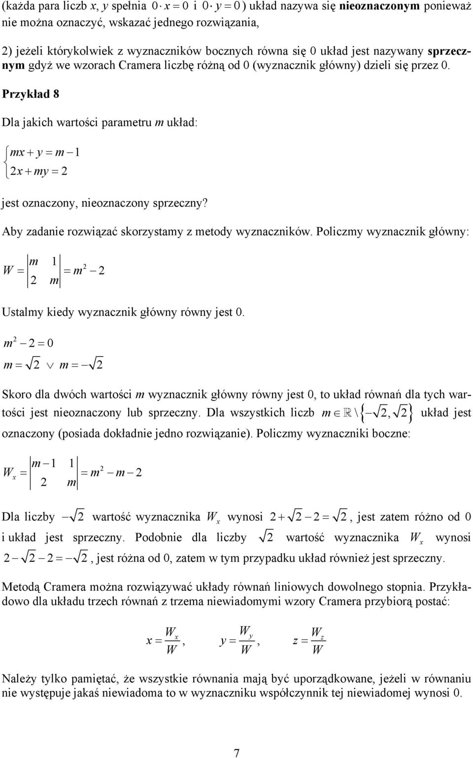 Poliz wznznik główn: = = Ustl kied wznznik główn równ jest 0. = 0 = = Skoro dl dwóh wrtośi wznznik główn równ jest 0, to ukłd równń dl th wrtośi jest nieoznzon lu sprzezn.