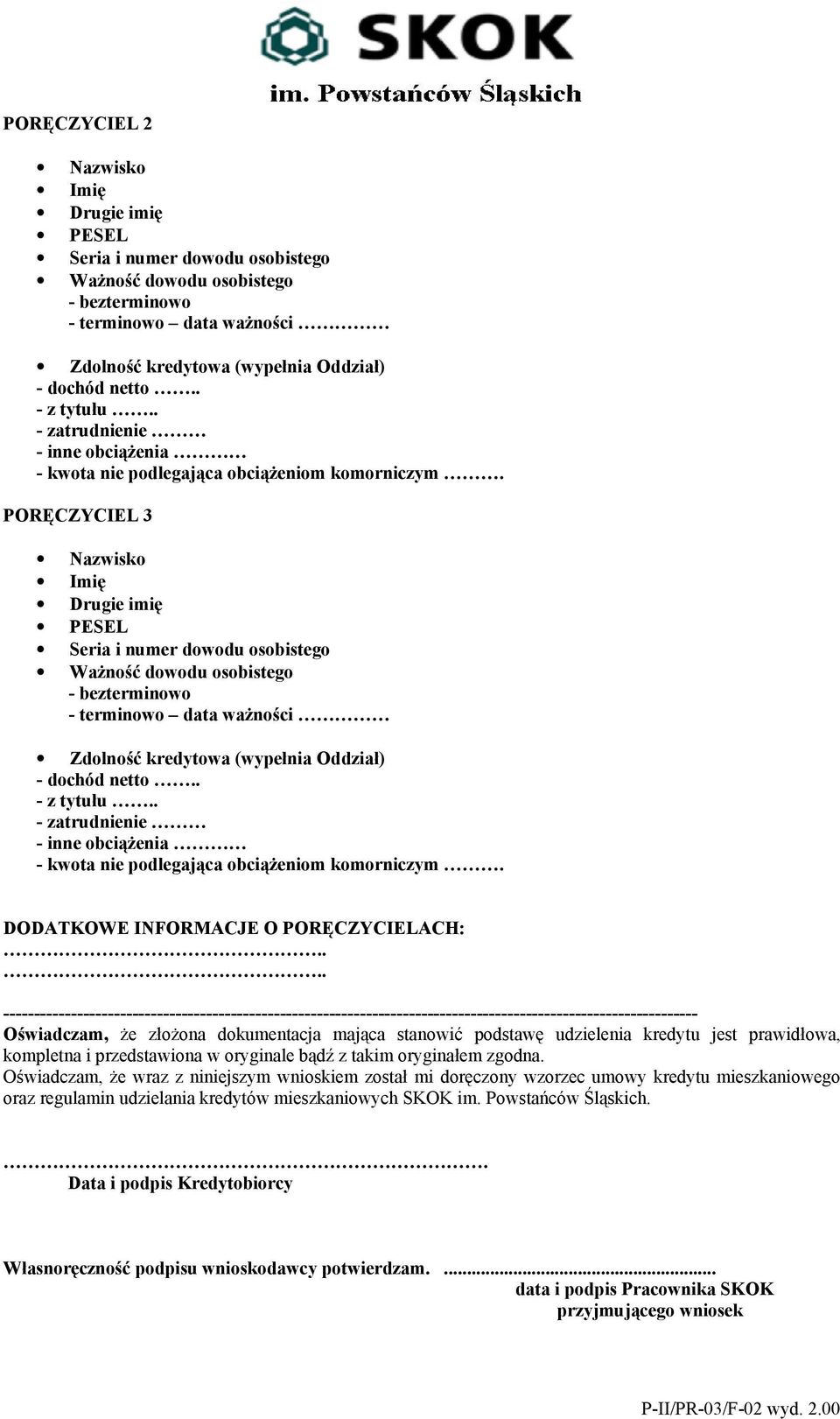 PORĘCZYCIEL 3 Nazwisko Imię Drugie imię PESEL Seria i numer dowodu osobistego WaŜność dowodu osobistego - bezterminowo - terminowo data waŝności Zdolność kredytowa (wypełnia Oddział) - dochód netto.