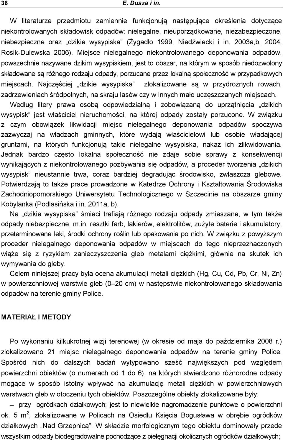 wysypiska (Żygadło 1999, Niedźwiecki i in. 2003a,b, 2004, Rosik-Dulewska 2006).