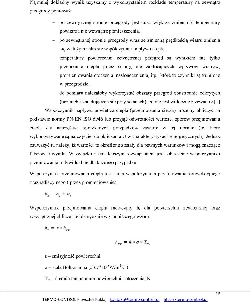 nie tylko przenikania ciepła przez ścianę, ale zakłócających wpływów wiatrów, promieniowania otoczenia, nasłonecznienia, itp.