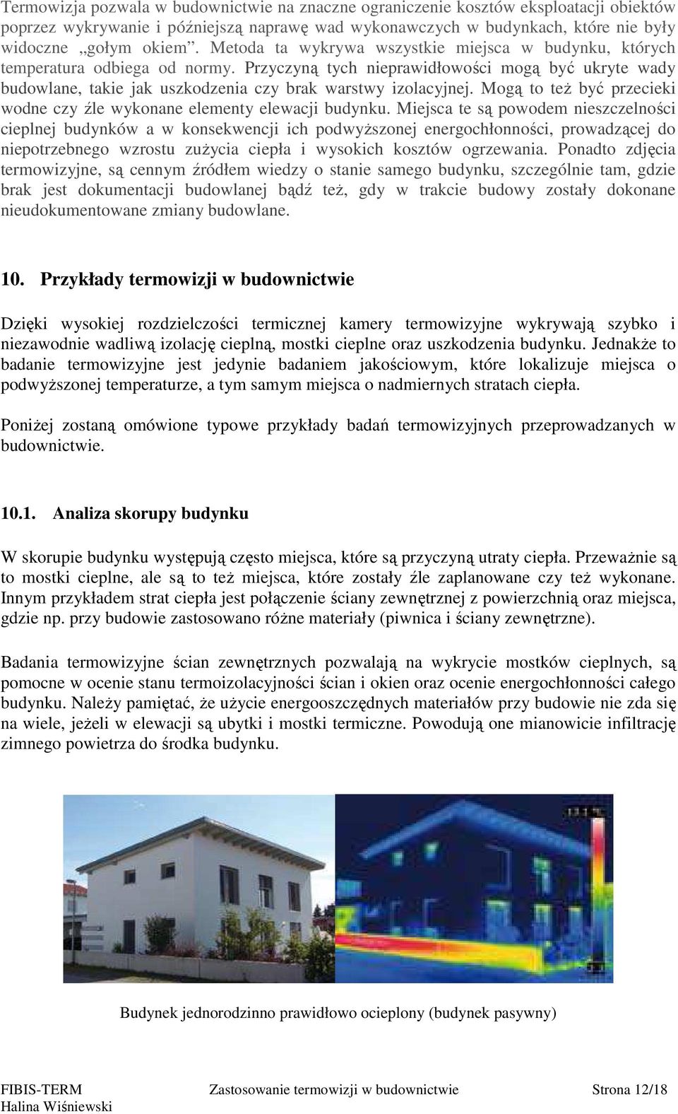 Mogą to też być przecieki wodne czy źle wykonane elementy elewacji budynku.