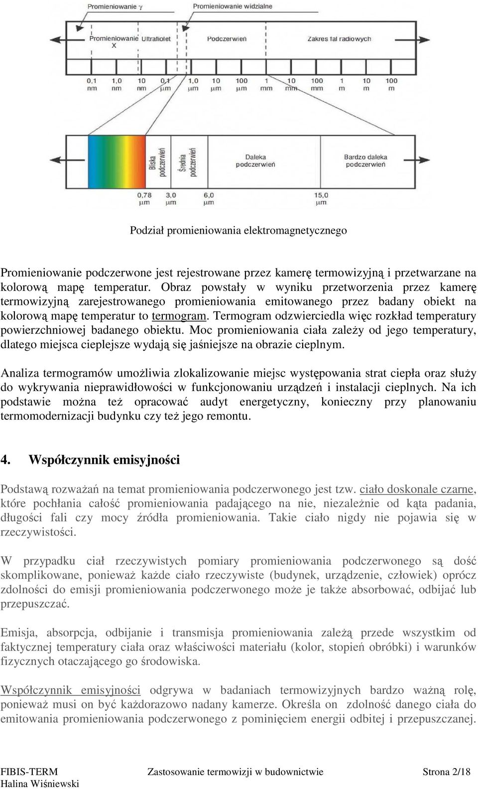 Termogram odzwierciedla więc rozkład temperatury powierzchniowej badanego obiektu.