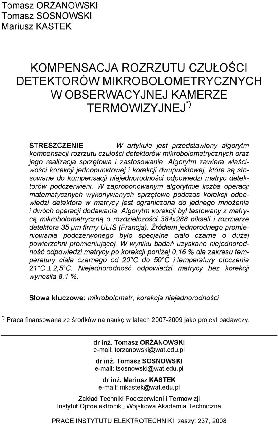 Algorytm zawiera właściwości korekcji jednopunktowej i korekcji dwupunktowej, które są stosowane do kompensacji niejednorodności odpowiedzi matryc detektorów podczerwieni.