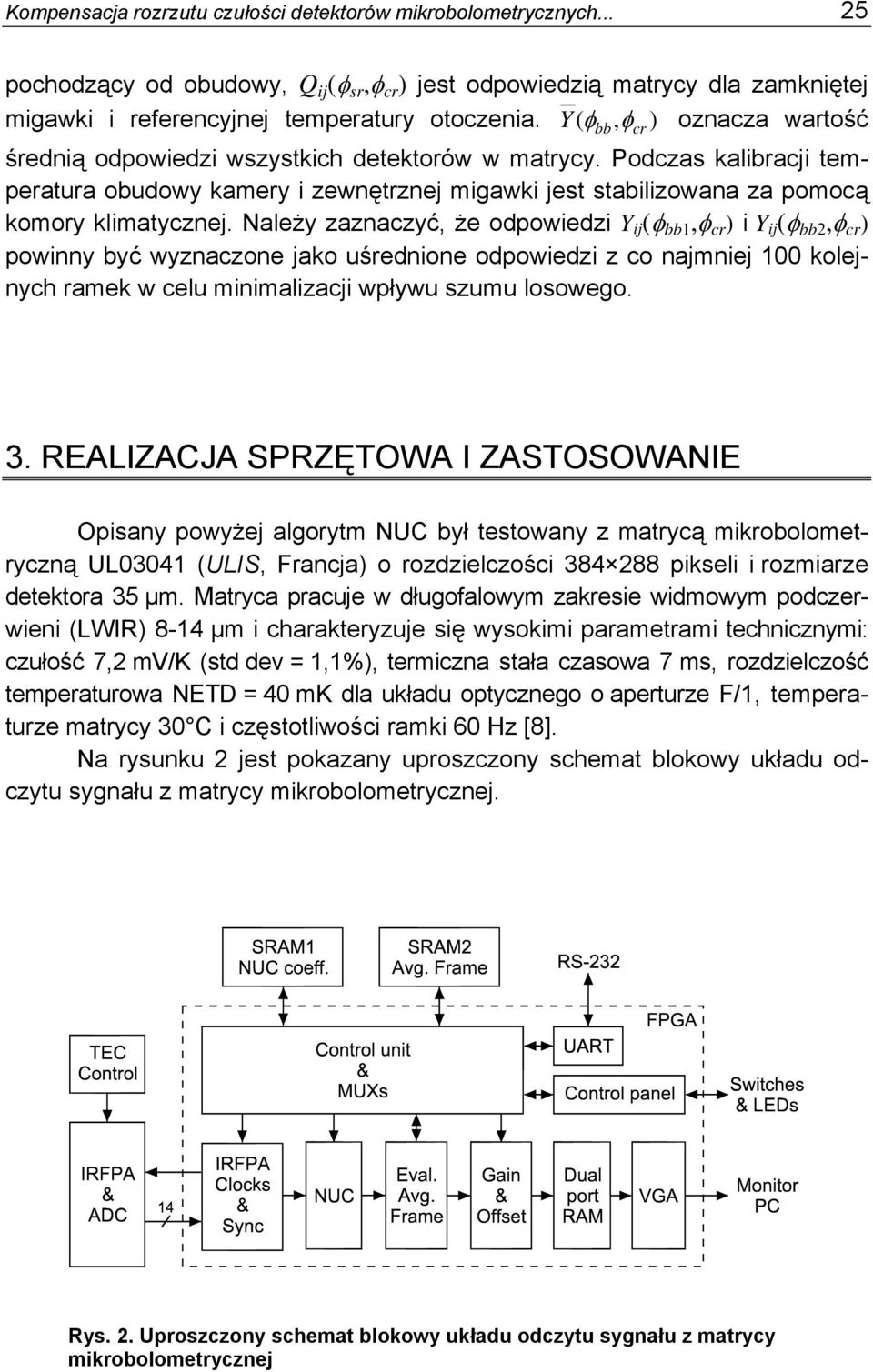 Podczas kalibracji temperatura obudowy kamery i zewnętrznej migawki jest stabilizowana za pomocą komory klimatycznej.