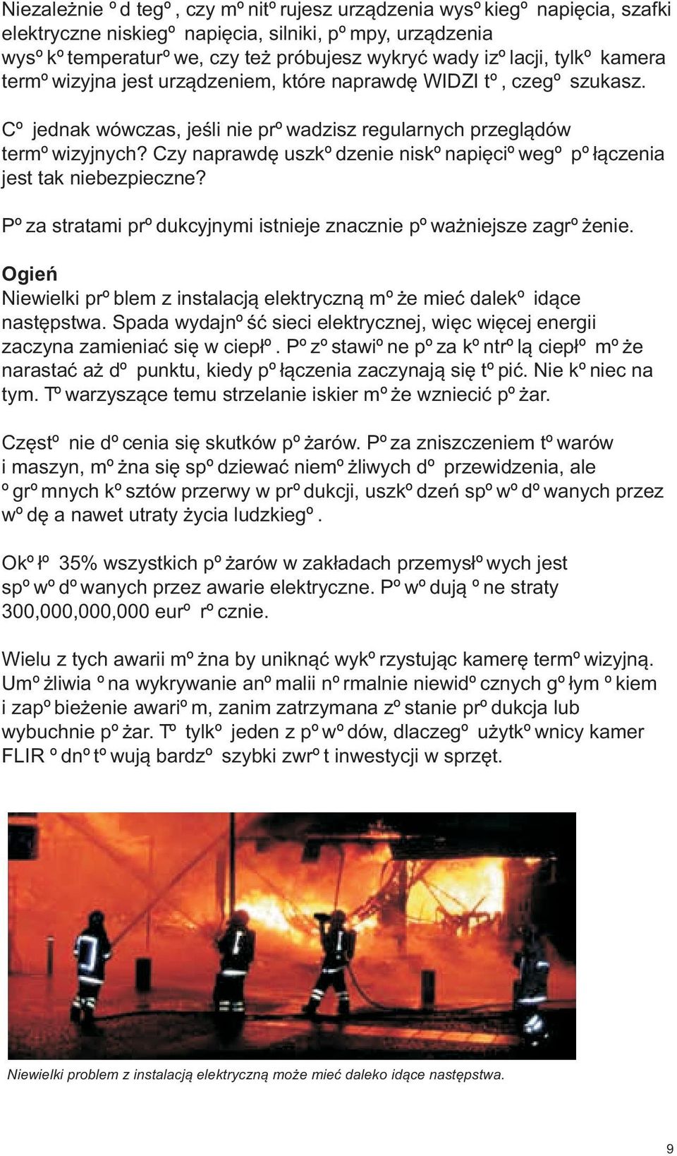 Czy naprawdê uszkodzenie niskonapiêciowego po³¹czenia jest tak niebezpieczne? Poza stratami produkcyjnymi istnieje znacznie powa niejsze zagro enie.