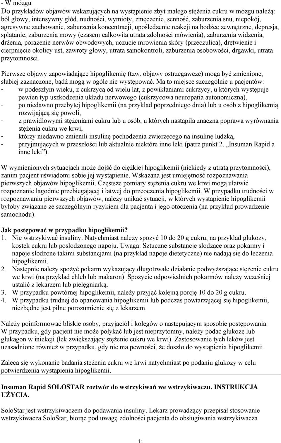 drżenia, porażenie nerwów obwodowych, uczucie mrowienia skóry (przeczulica), drętwienie i cierpnięcie okolicy ust, zawroty głowy, utrata samokontroli, zaburzenia osobowości, drgawki, utrata