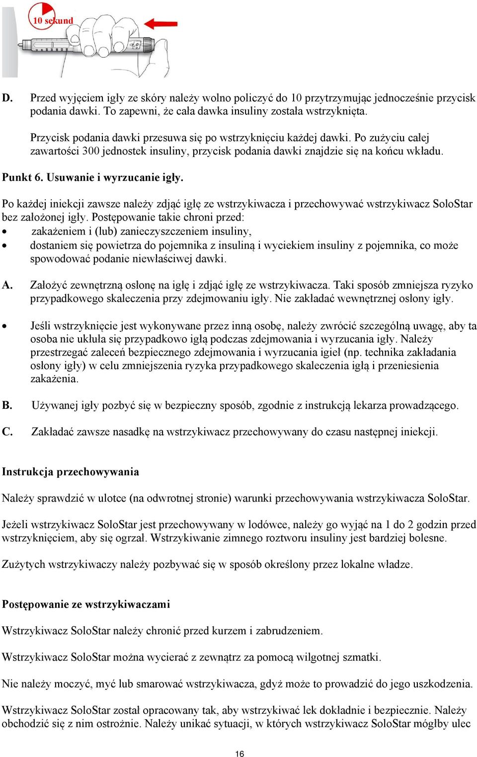 Usuwanie i wyrzucanie igły. Po każdej iniekcji zawsze należy zdjąć igłę ze wstrzykiwacza i przechowywać wstrzykiwacz SoloStar bez założonej igły.