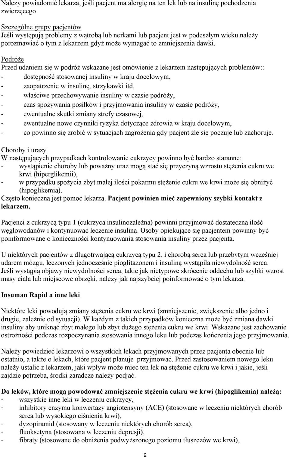 Podróże Przed udaniem się w podróż wskazane jest omówienie z lekarzem następujących problemów:: - dostępność stosowanej insuliny w kraju docelowym, - zaopatrzenie w insulinę, strzykawki itd, -