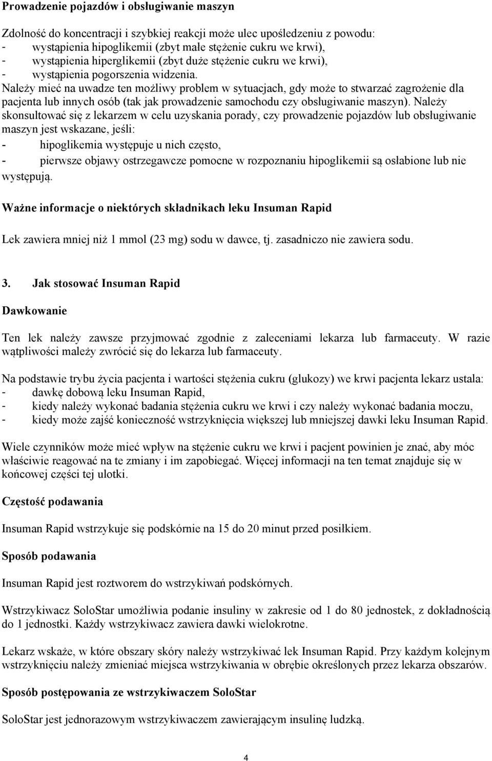 Należy mieć na uwadze ten możliwy problem w sytuacjach, gdy może to stwarzać zagrożenie dla pacjenta lub innych osób (tak jak prowadzenie samochodu czy obsługiwanie maszyn).