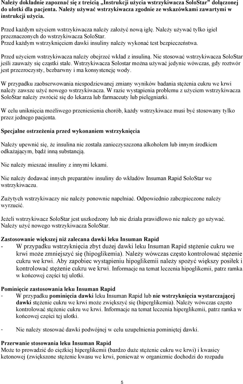 Przed każdym wstrzyknięciem dawki insuliny należy wykonać test bezpieczeństwa. Przed użyciem wstrzykiwacza należy obejrzeć wkład z insuliną.