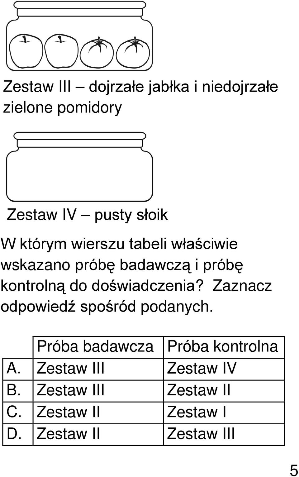 doświadczenia? Zaznacz odpowiedź spośród podanych. Próba badawcza Próba kontrolna A.