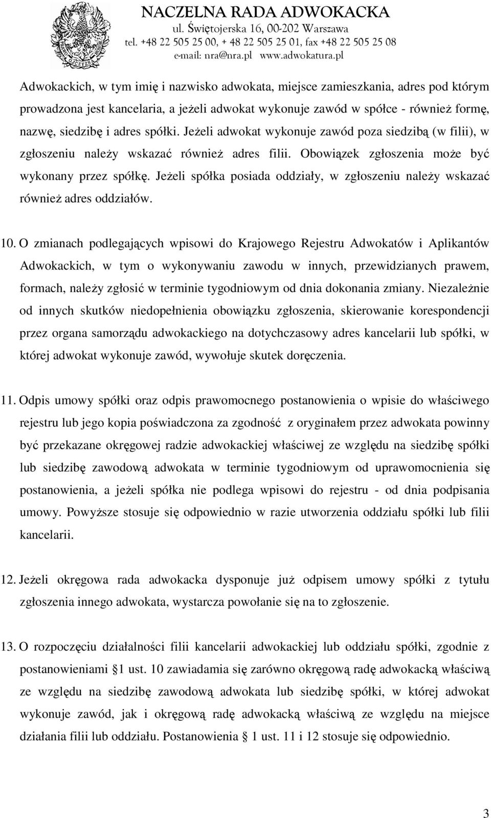 JeŜeli spółka posiada oddziały, w zgłoszeniu naleŝy wskazać równieŝ adres oddziałów. 10.