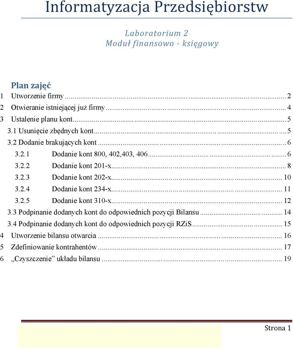 2.4 Dodanie kont 234-x... 11 3.2.5 Dodanie kont 310-x... 12 3.3 Podpinanie dodanych kont do odpowiednich pozycji Bilansu... 14 3.