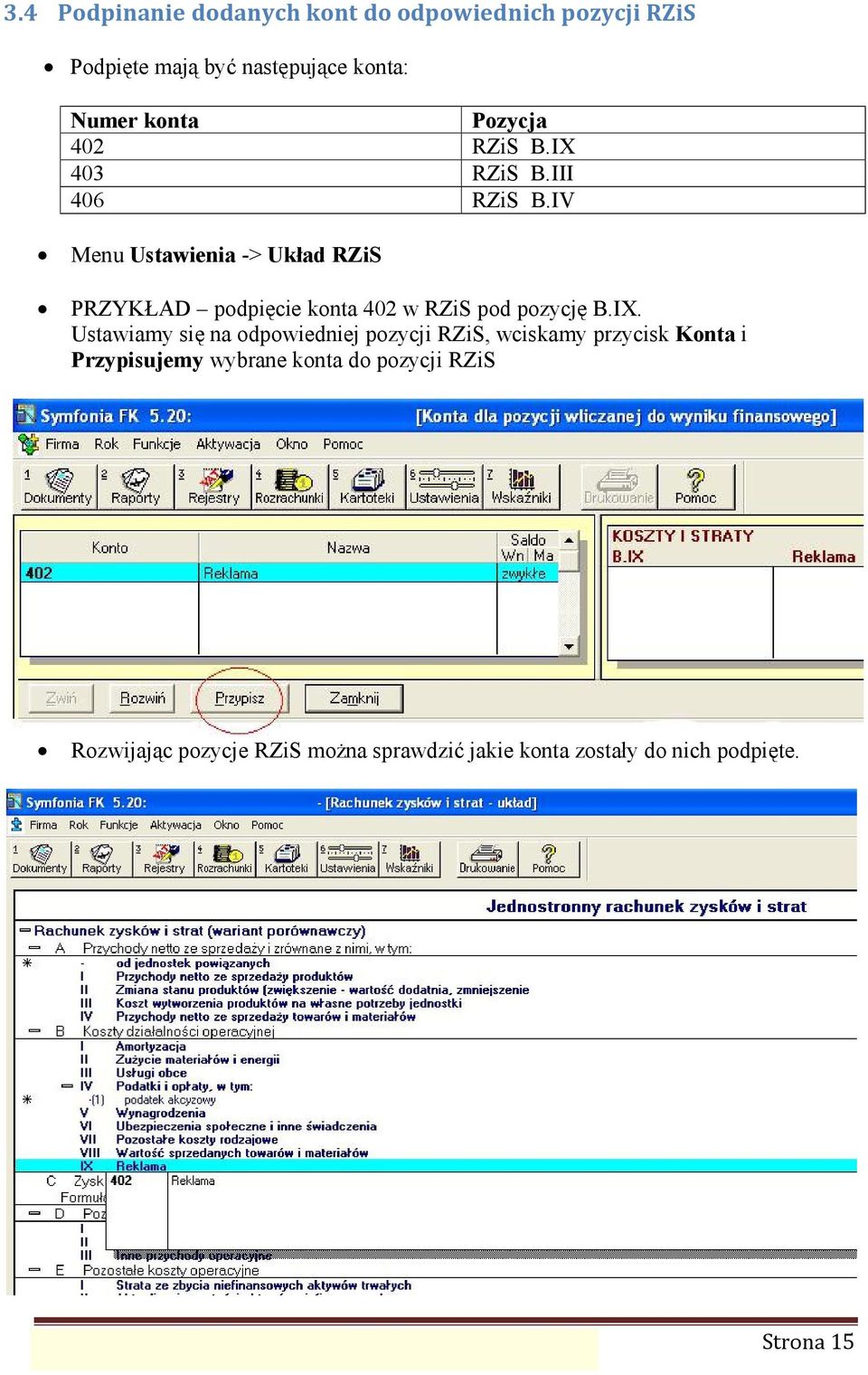 Ustawiamy sięna odpowiedniej pozycji RZiS, wciskamy przycisk Konta i Przypisujemy wybrane konta do pozycji RZiS Rozwijają c
