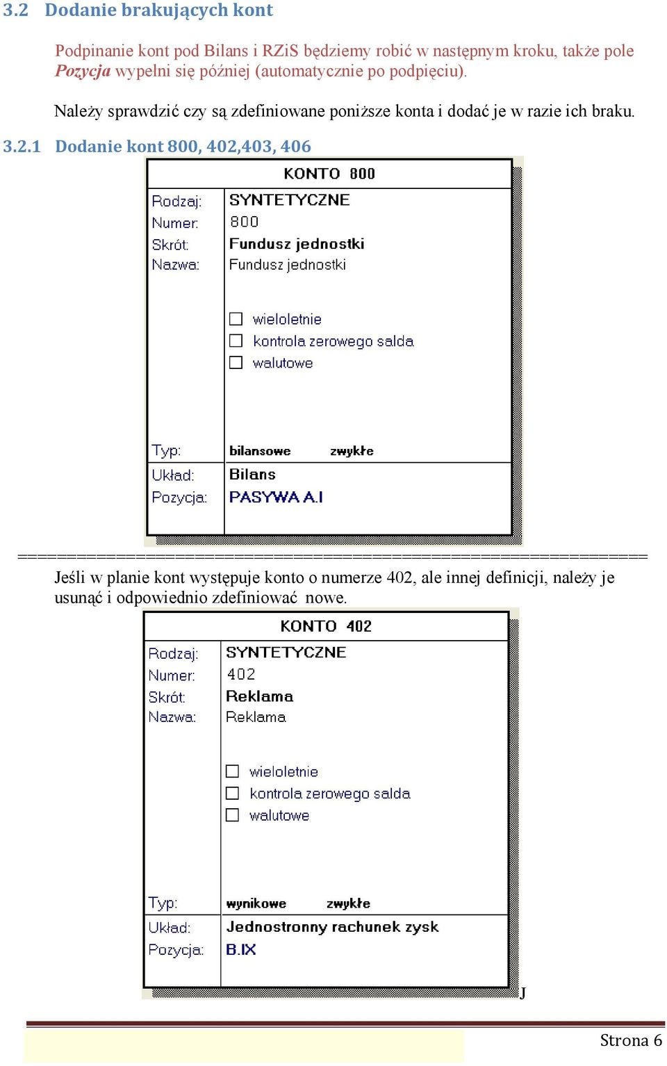 1 Dodanie kont 800, 402,403, 406 ================================================================ Jeśli w planie kont występuje konto