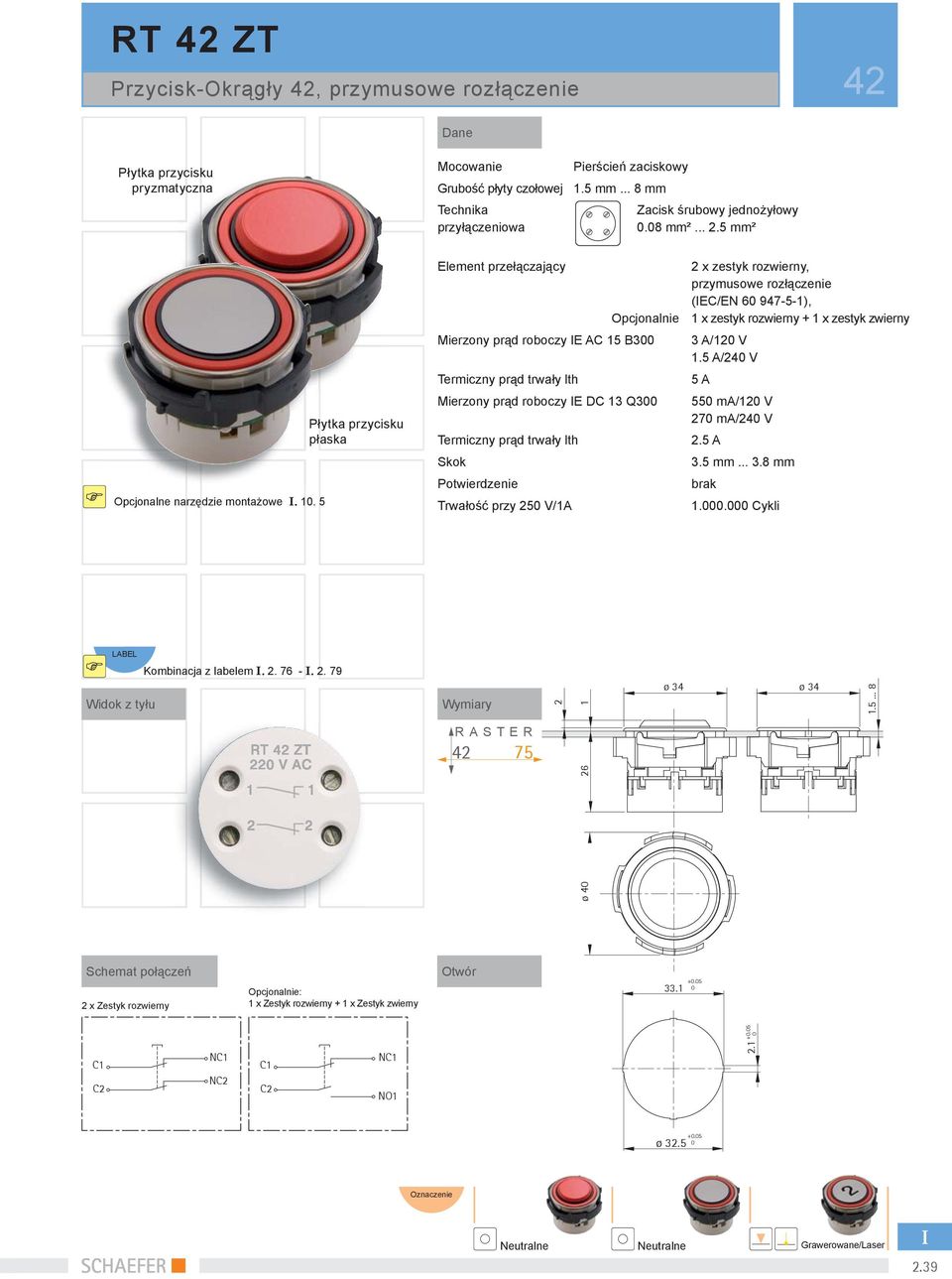 15 B3 3 A/1 V 1.5 A/ V Termiczny prąd trwały lth 5 A Mierzony prąd roboczy E DC 13 Q3 55 ma/1 V 7 ma/ V Termiczny prąd trwały lth.5 A Skok 3.5 mm... 3.8 mm brak Trwałość przy 5 V/1A 1.