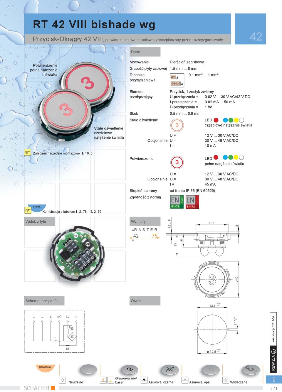 ...8 mm Stałe oświetlenie częściowe natężenie światła Opcjonalnie = 3 1 V... 3 V AC/DC 3 V... 8 V AC/DC 1 ma Zalecane narzędzie montażowe. 1. 5 3 pełne natężenie światła LABEL Kombinacja z labelem.