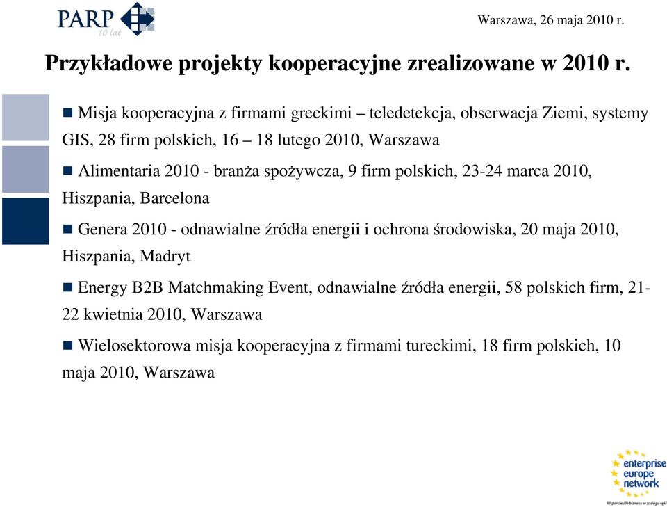 2010 - branŝa spoŝywcza, 9 firm polskich, 23-24 marca 2010, Hiszpania, Barcelona Genera 2010 - odnawialne źródła energii i ochrona środowiska,